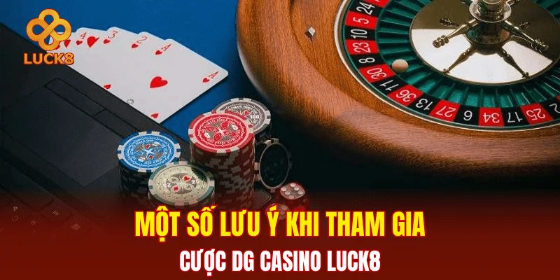 Một số lưu ý khi tham gia cược DG casino LUCK8