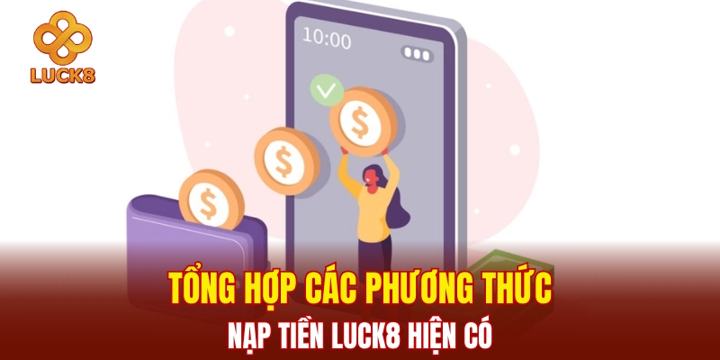 Tổng hợp các phương thức nạp tiền Luck8 hiện có
