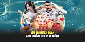 Yếu tố khách quan ảnh hưởng đến tỷ lệ cược